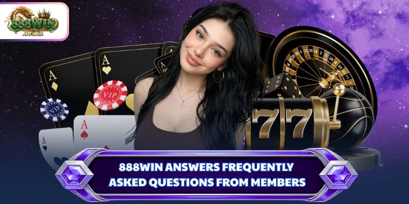 888WIN answers frequently asked questions from members