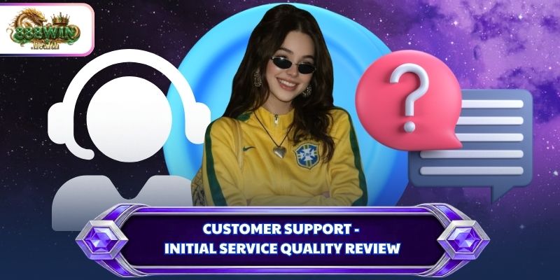 Customer support - Initial service quality review