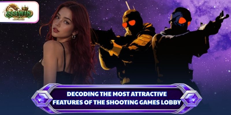Decoding the most attractive features of the shooting games lobby