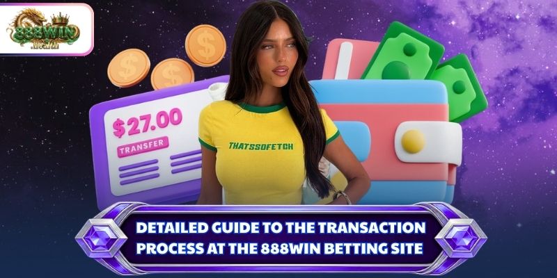 Detailed guide to the transaction process at the 888WIN betting site