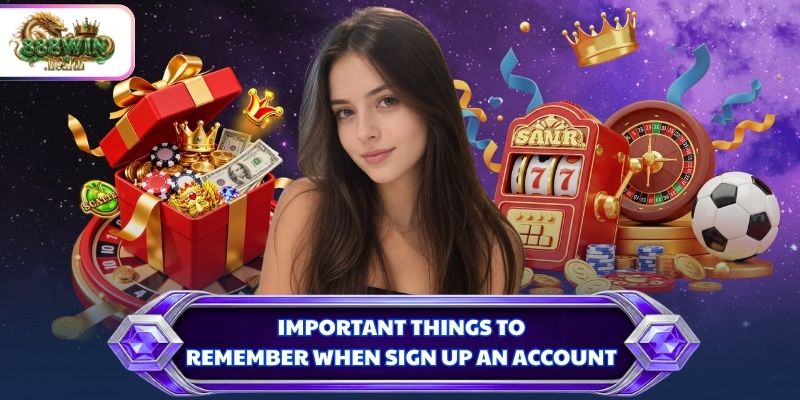 Important things to remember when sign up an account 