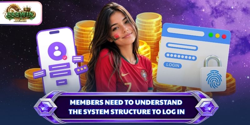 Members need to understand the system structure to log in