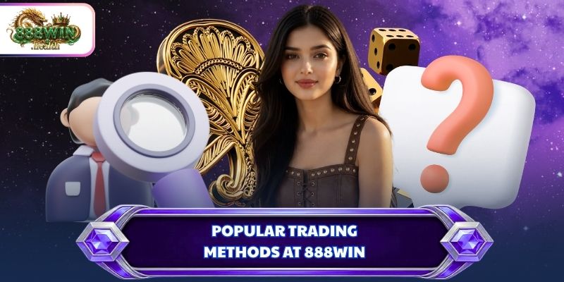 Popular trading methods at 888WIN