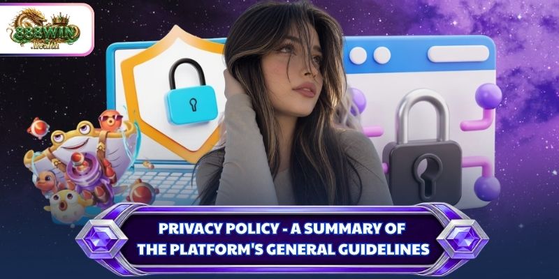 Privacy Policy - A summary of the platform's general guidelines