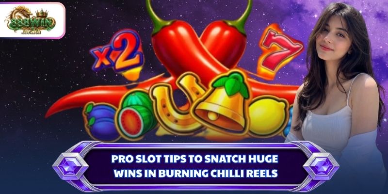 Pro slot tips to snatch huge wins in burning chilli reels