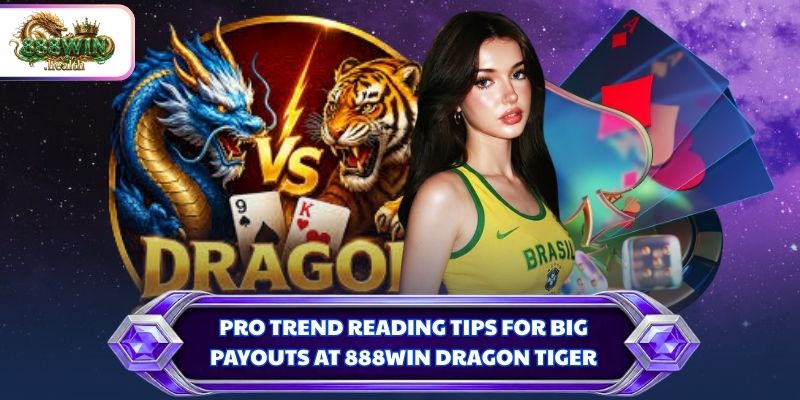 Pro trend reading tips for big payouts at 888WIN Dragon Tiger