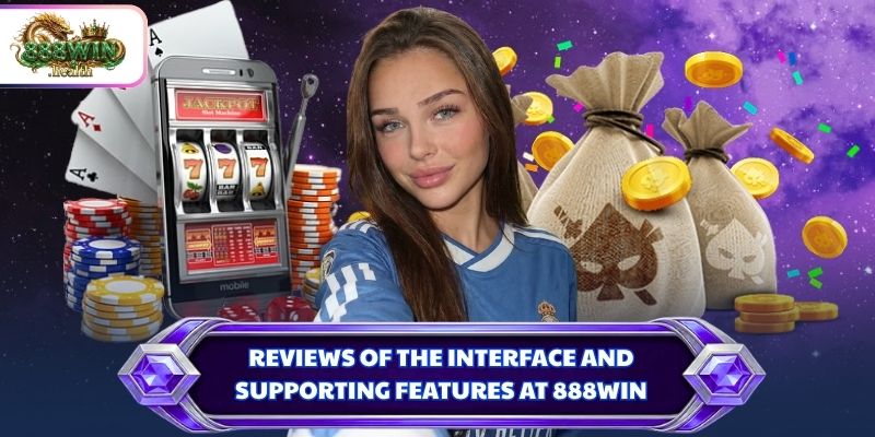 Reviews of the interface and supporting features at 888WIN