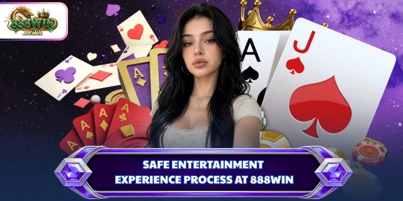 Safe entertainment experience process at 888WIN