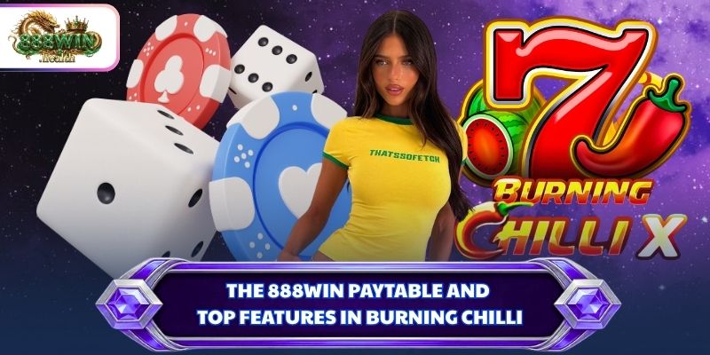 The 888WIN paytable and top features in Burning Chilli