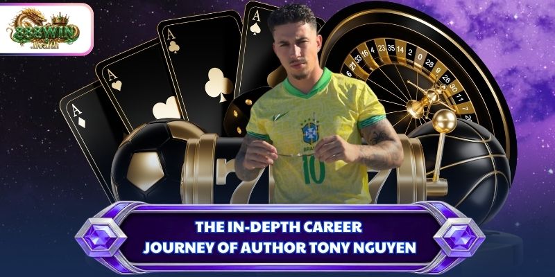 The in-depth career journey of author Tony Nguyen