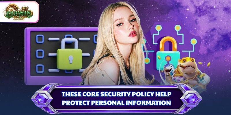 These core Security Policy help protect personal information