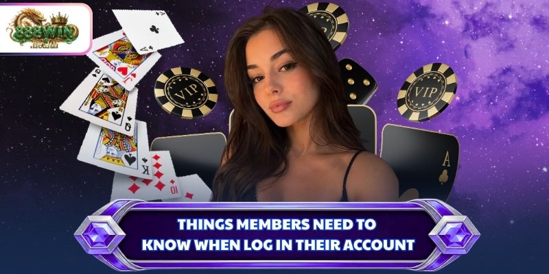 Things members need to know when log in their account