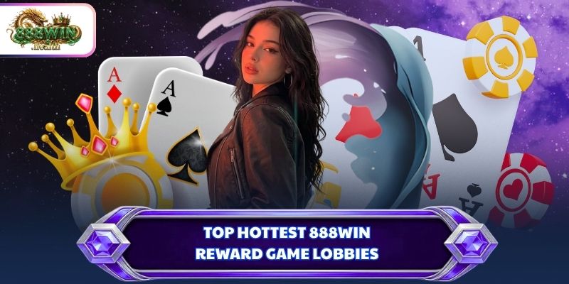 Top hottest 888WIN reward game lobbies