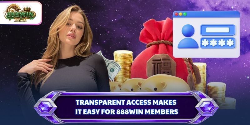 Transparent access makes it easy for 888WIN members 