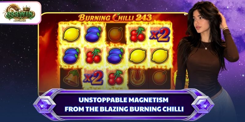 Unstoppable magnetism from the blazing Burning Chilli